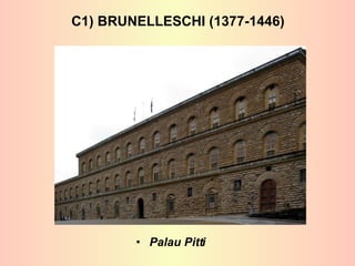 Palau Pitti C1) BRUNELLESCHI (1377-1446) 