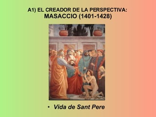 A1) EL CREADOR DE LA PERSPECTIVA:  MASACCIO (1401-1428) Vida de Sant Pere 