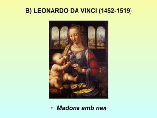 B) LEONARDO DA VINCI (1452-1519) Madona amb nen 