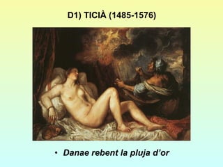 D1) TICIÀ (1485-1576) Danae rebent la pluja d’or 