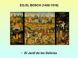 E3) EL BOSCH (1450-1516) El Jardí de les Delícies 