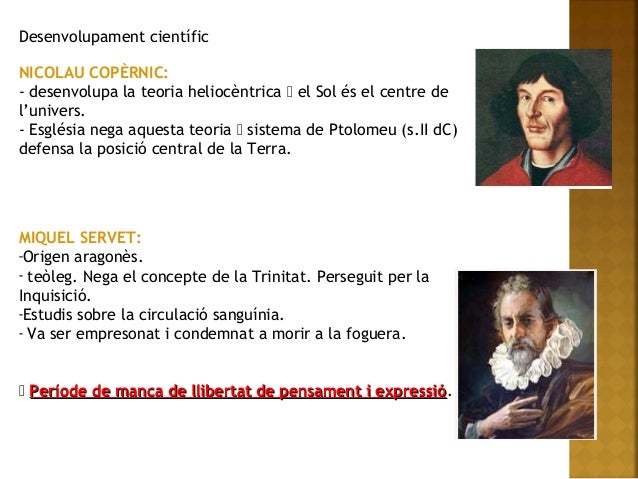 Desenvolupament científic
NICOLAU COPÈRNIC:
- desenvolupa la teoria heliocèntrica el Sol és el centre de
l’univers.
- Es...