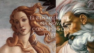 El Renaixement,
una nova
concepció de
l'art
 