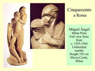 Miquel Àngel Milan Pieta Full view from front c. 1555-1564 Unfinished marble Height 195 cm Sforza Castle, Milan Cinquecento   a Roma 