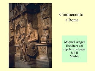 Miquel Àngel Escultura del sepulcre del papa Juli II Marble Cinquecento   a Roma 