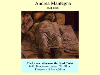 The Lamentation over the Dead Christ 1490 .  Tempera on canvas .  68 x 81 cm Pinacoteca di Brera, Milan Andrea Mantegna 1431-1506   