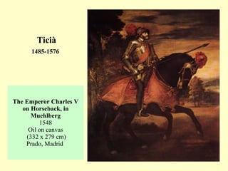 The Emperor Charles V on Horseback, in Muehlberg 1548 Oil on canvas  (332 x 279 cm) Prado, Madrid  Ticià 1485-1576   
