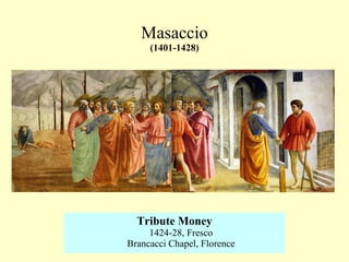 Masaccio (1401-1428) Tribute Money 1424-28 , F resco Brancacci Chapel, Florence 
