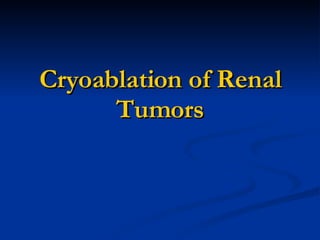 Cryoablation of Renal Tumors 