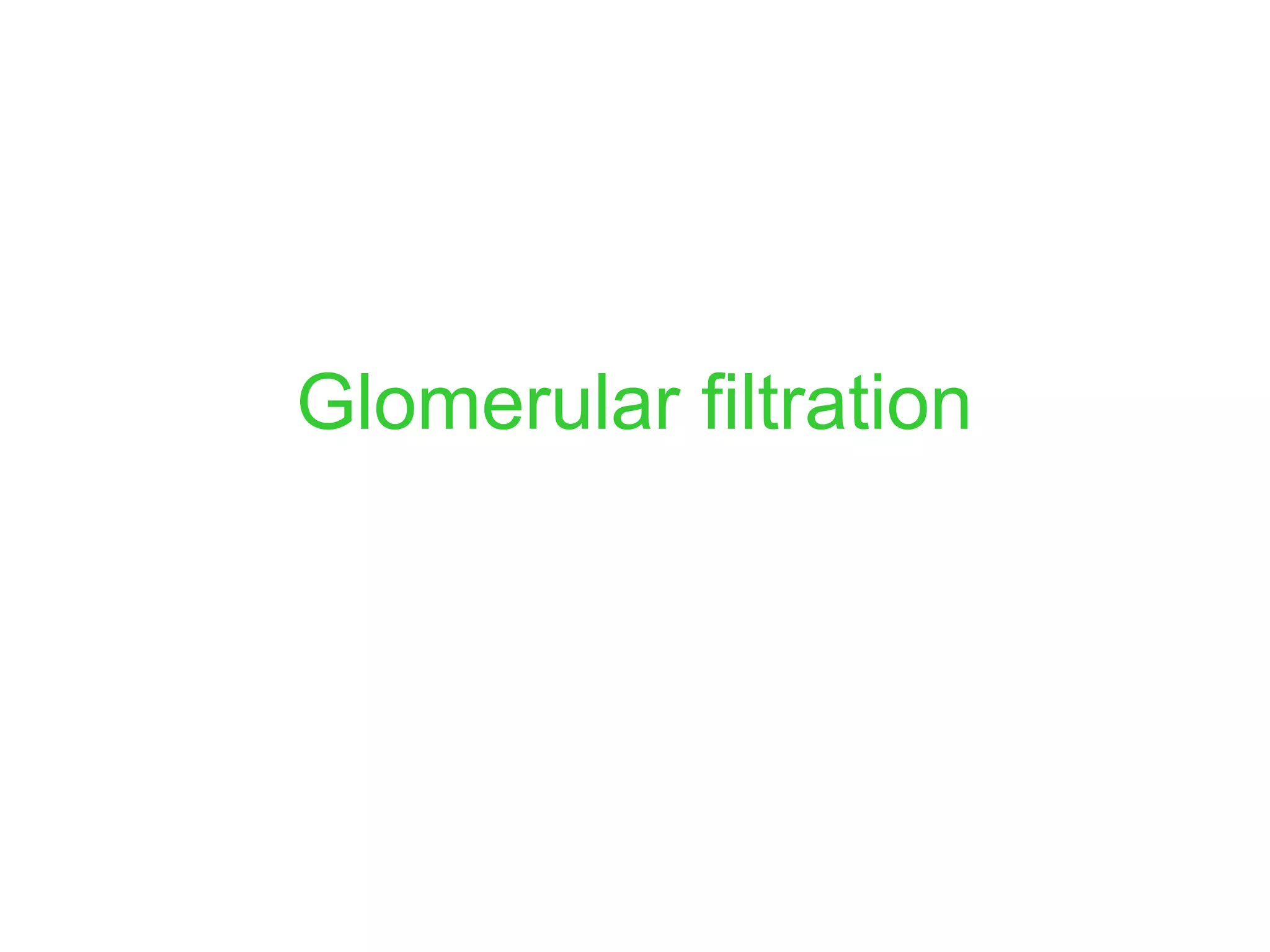 Glomerular filtration
 