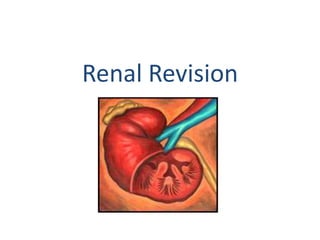 Renal Revision
Renal Revision
 