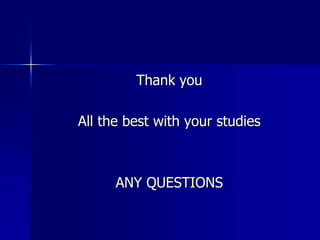 Thank you
All the best with your studies
ANY QUESTIONS
 