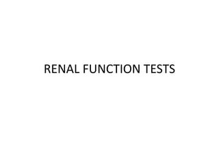 RENAL FUNCTION TESTS
 