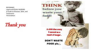 Thank you
REFERANCE
LippincottVISUAL NURSING
A Guide to Diseases, Skills, and
Treatments
Third Edition
 