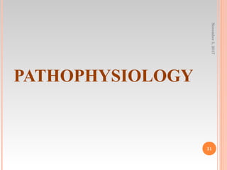 PATHOPHYSIOLOGY
November5,2017
31
 