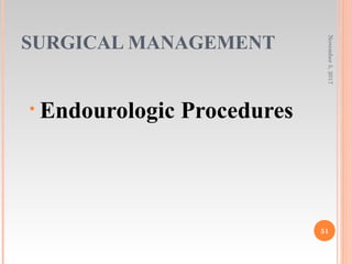 SURGICAL MANAGEMENT
• Endourologic Procedures
November5,2017
51
 