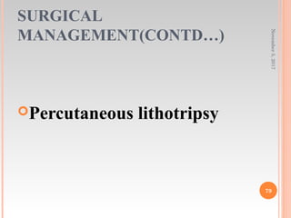 SURGICAL
MANAGEMENT(CONTD…)
Percutaneous lithotripsy
November5,2017
79
 