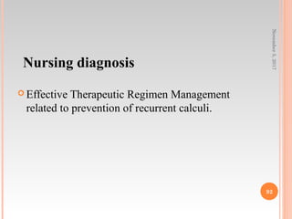 Nursing diagnosis
 Effective Therapeutic Regimen Management
related to prevention of recurrent calculi.
November5,2017
92
 