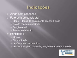 Fundamentos TécnicosImagem em tempo realBiopsia da lesãoInserção do probe perpendicularmente à lesãoCriação de área de congelação (ice ball) 10 mm além da margemHemostasia após remoção do probeSterrett, Nakada,Wingo et al. Renal Thermal Ablative TherapyUrol Clin N Am 35 (2008) 397–414