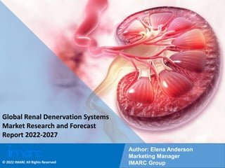 Copyright © IMARC Service Pvt Ltd. All Rights Reserved
Global Renal Denervation Systems
Market Research and Forecast
Report 2022-2027
Author: Elena Anderson
Marketing Manager
IMARC Group
© 2022 IMARC All Rights Reserved
 