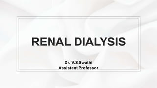 RENAL DIALYSIS
Dr. V.S.Swathi
Assistant Professor
 