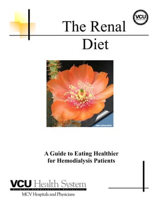 The Renal
Diet
A Guide to Eating Healthier
for Hemodialysis Patients
 