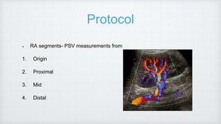 Protocol
RA segments- PSV measurements from
1. Origin
2. Proximal
3. Mid
4. Distal
 