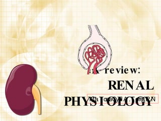 A review:   RENAL PHYSIOLOGY ,[object Object]