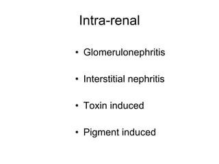 Intra-renal Glomerulonephritis Interstitial nephritis Toxin induced Pigment induced 
