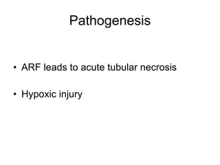 Pathogenesis ARF leads to acute tubular necrosis Hypoxic injury 