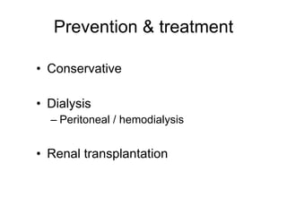 Prevention & treatment Conservative Dialysis  Peritoneal / hemodialysis Renal transplantation 