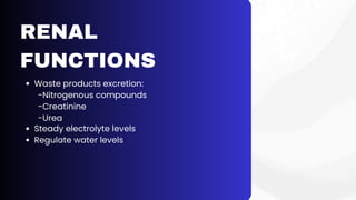 RENAL
FUNCTIONS
Waste products excretion:
-Nitrogenous compounds
-Creatinine
-Urea
Steady electrolyte levels
Regulate water levels
 