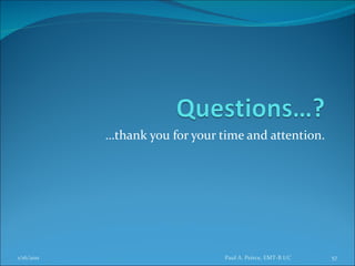 … thank you for your time and attention. Paul A. Peirce, EMT-B I/C 1/16/2011 