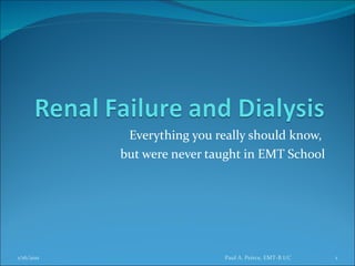 Everything you really should know,  but were never taught in EMT School Paul A. Peirce, EMT-B I/C 1/16/2011 