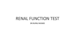 RENAL FUNCTION TEST
DR.RUPALI MUNDE
 