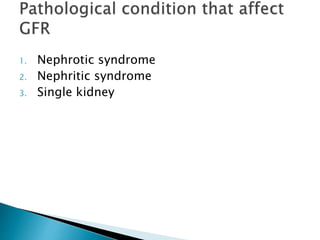 1. Nephrotic syndrome
2. Nephritic syndrome
3. Single kidney
 