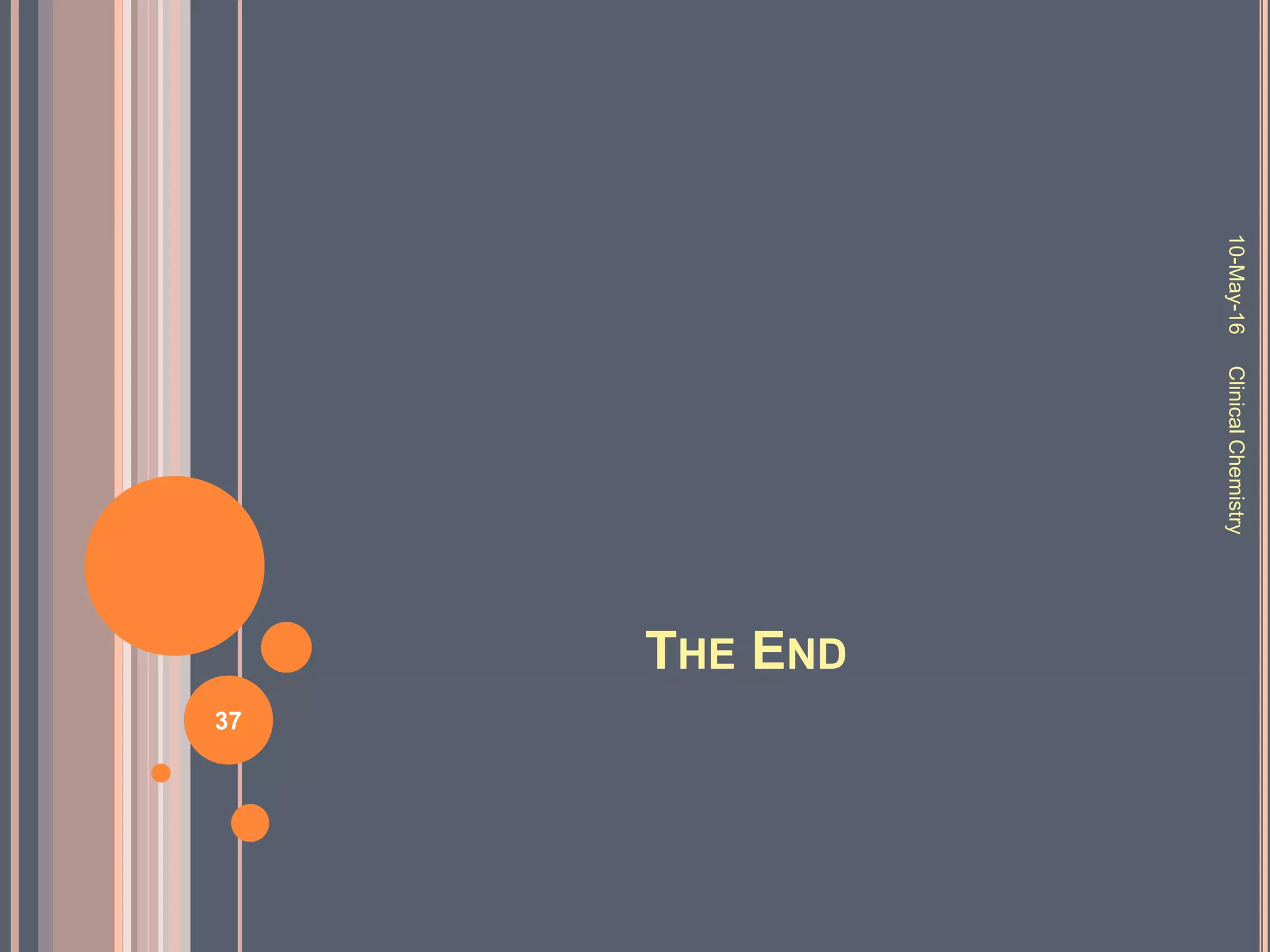 THE END
10-May-16
37
ClinicalChemistry
 