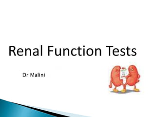 Renal Function Tests
Dr Malini
 