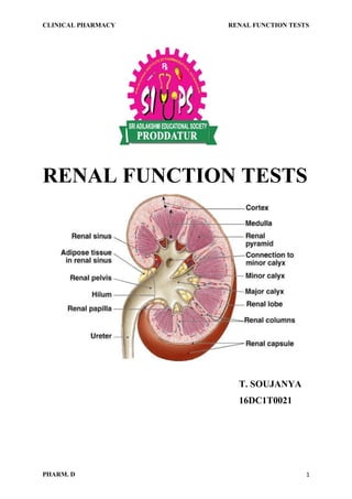 CLINICAL PHARMACY RENAL FUNCTION TESTS
PHARM. D 1
RENAL FUNCTION TESTS
T. SOUJANYA
16DC1T0021
 
