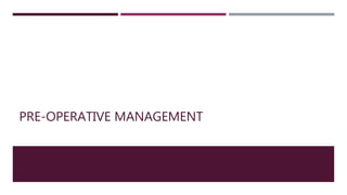 PRE-OPERATIVE MANAGEMENT
 