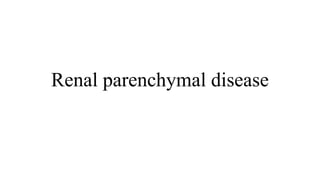 Renal parenchymal disease
 