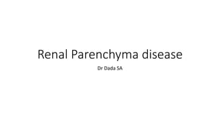 Renal Parenchyma disease
Dr Dada SA
 