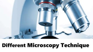 Different Microscopy Technique
 