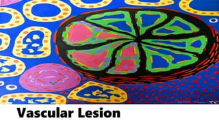 Vascular Lesion
 
