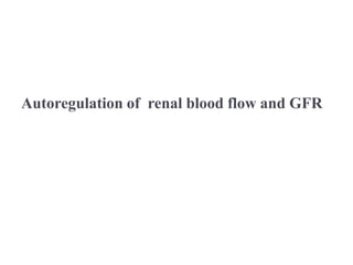 Autoregulation of renal blood flow and GFR
 