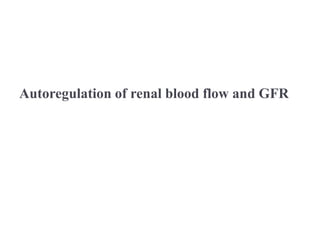 Autoregulation of renal blood flow and GFR
 