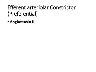 Efferent arteriolar Constrictor
(Preferential)
• Angiotensin II
 
