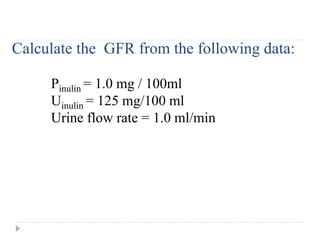 Calculate the GFR from the following data:
Pinulin = 1.0 mg / 100ml
Uinulin = 125 mg/100 ml
Urine flow rate = 1.0 ml/min
 