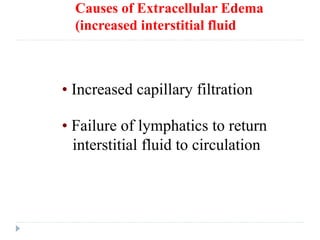 Causes of Extracellular Edema
(increased interstitial fluid volume)
• Increased capillary filtration
• Failure of lymphatics to return
interstitial fluid to circulation
 