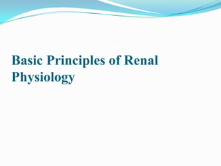 Basic Principles of Renal
Physiology
 